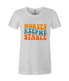 Horses Keep Me Stable - T-shirt