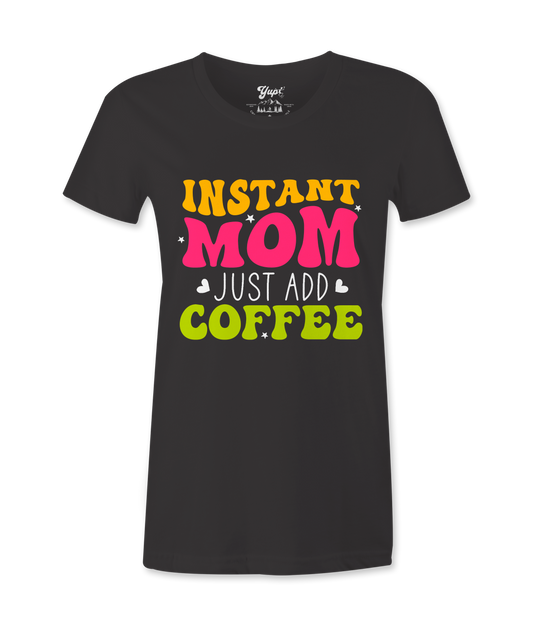 Instant Mom Just Add Coffee -T-shirt