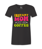 Instant Mom Just Add Coffee -T-shirt