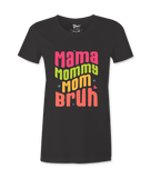 Mama, Mommy, Mom, Bruh -T-shirt