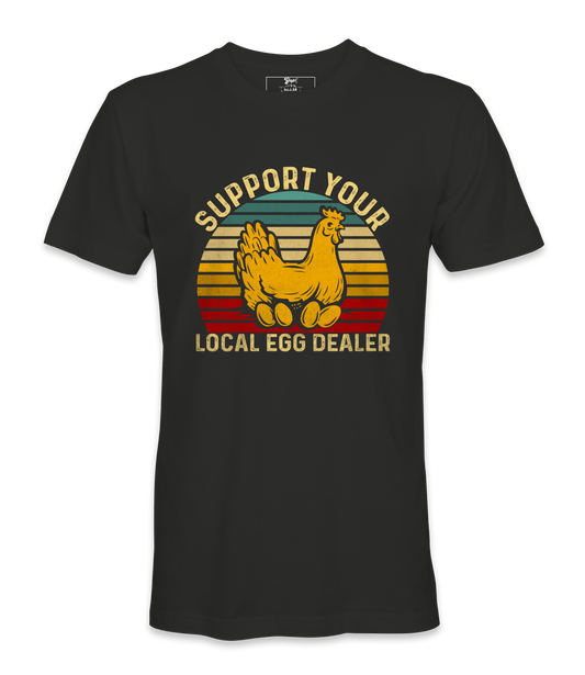 Support Your Local Egg Dealer - T-shirt