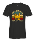 Support Your Local Egg Dealer - T-shirt