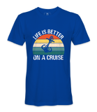 Life Is Better On A Cruise - T-shirt