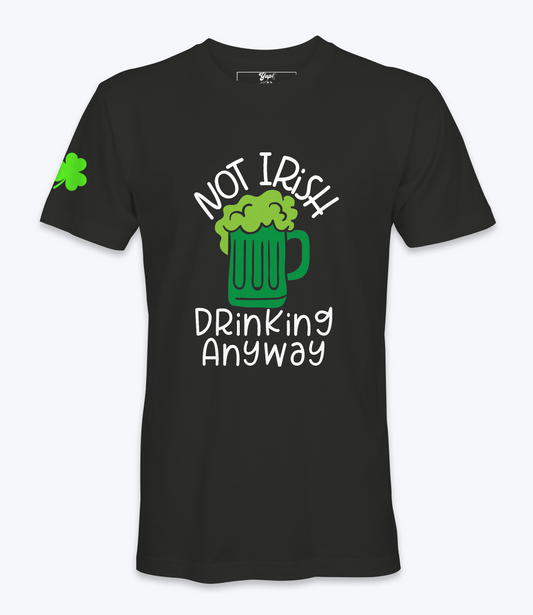 Not Irish Drinking Anyway T-Shirt