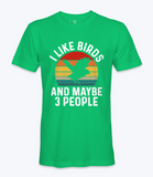 I Like Birds And Maybe 3 People  Tshirt