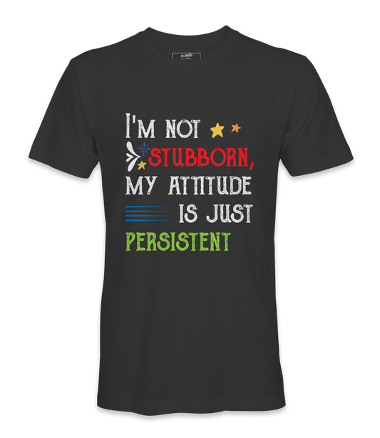 I'M Not Stubborn - T-shirt