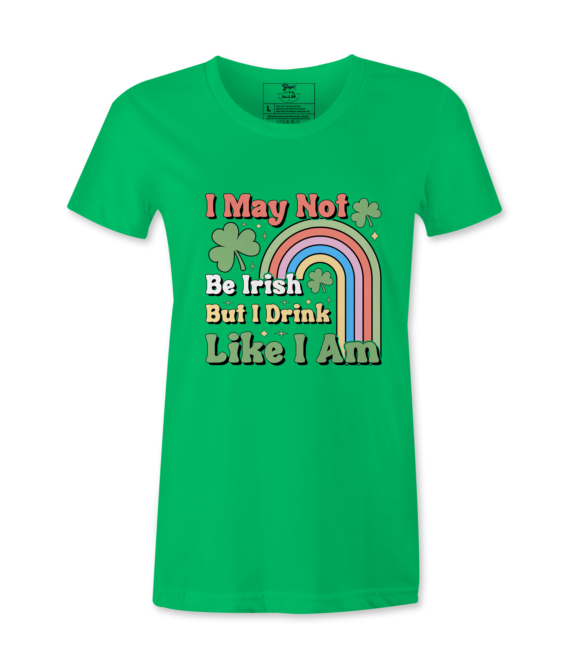 I May Not Be Irish But I Drink Like I Am  - Female T-Shirt