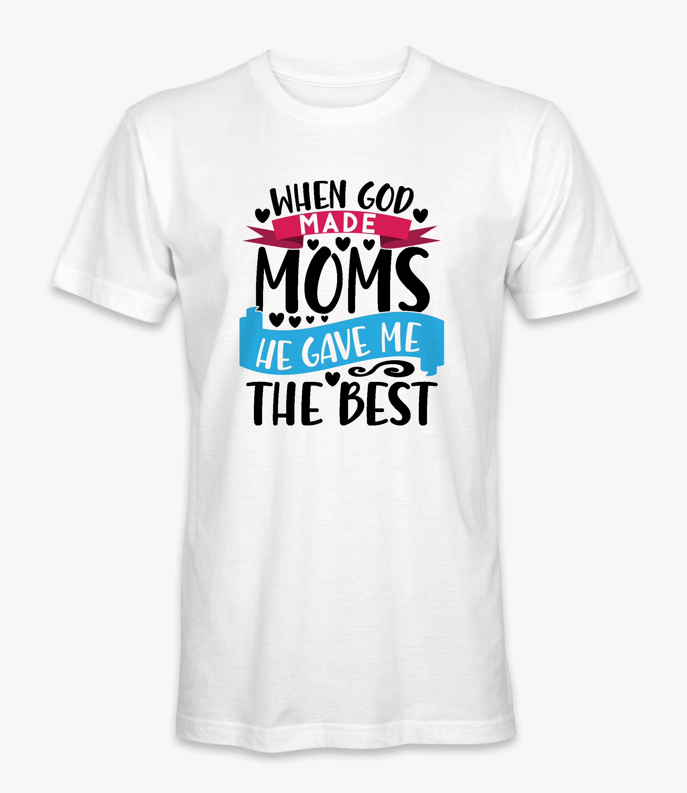 When God Made Moms He Gave Me The Best - T-Shirt