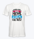 When God Made Moms He Gave Me The Best - T-Shirt