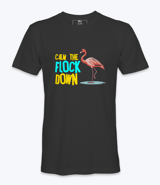 Calm The Flock Down - T-shirt