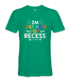 I'm Just Here For Recess - T-shirt