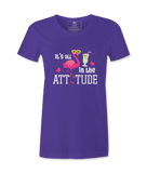 It's All In The Attitude - T-shirt