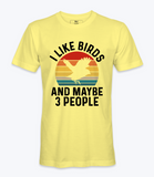 I Like Birds And Maybe 3 People  Tshirt