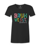 Bruh We Out - T-shirt