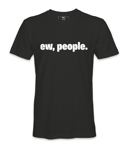 Ew, People. - T-shirt