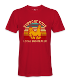 Support Your Local Egg Dealer - T-shirt