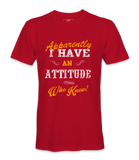 Apparently I have An  Attitude - T-shirt