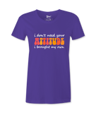 I Don't Need Your Attitude - T-shirt