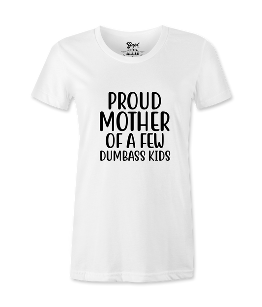 Pround Mother Of A Few Dumbass Kids -T-shirt