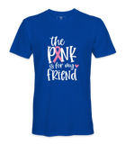 The Pink Is For My Friend - T-shirt