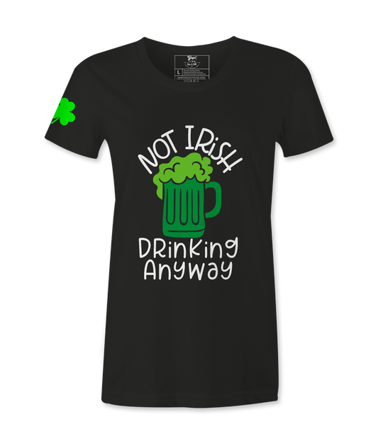 Not Irish Drinking Anyway - Female T-Shirt