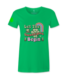 Let The Shenanigans Begin - Female T-Shirt