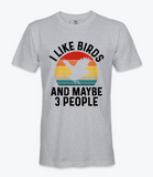 I Like Birds And Maybe 3 People  Tshirt