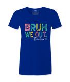 Bruh We Out - T-shirt