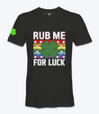 Rub Me For Luck  T-Shirt