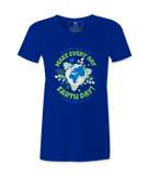 Make Every day Earth Day- Female T-Shirt