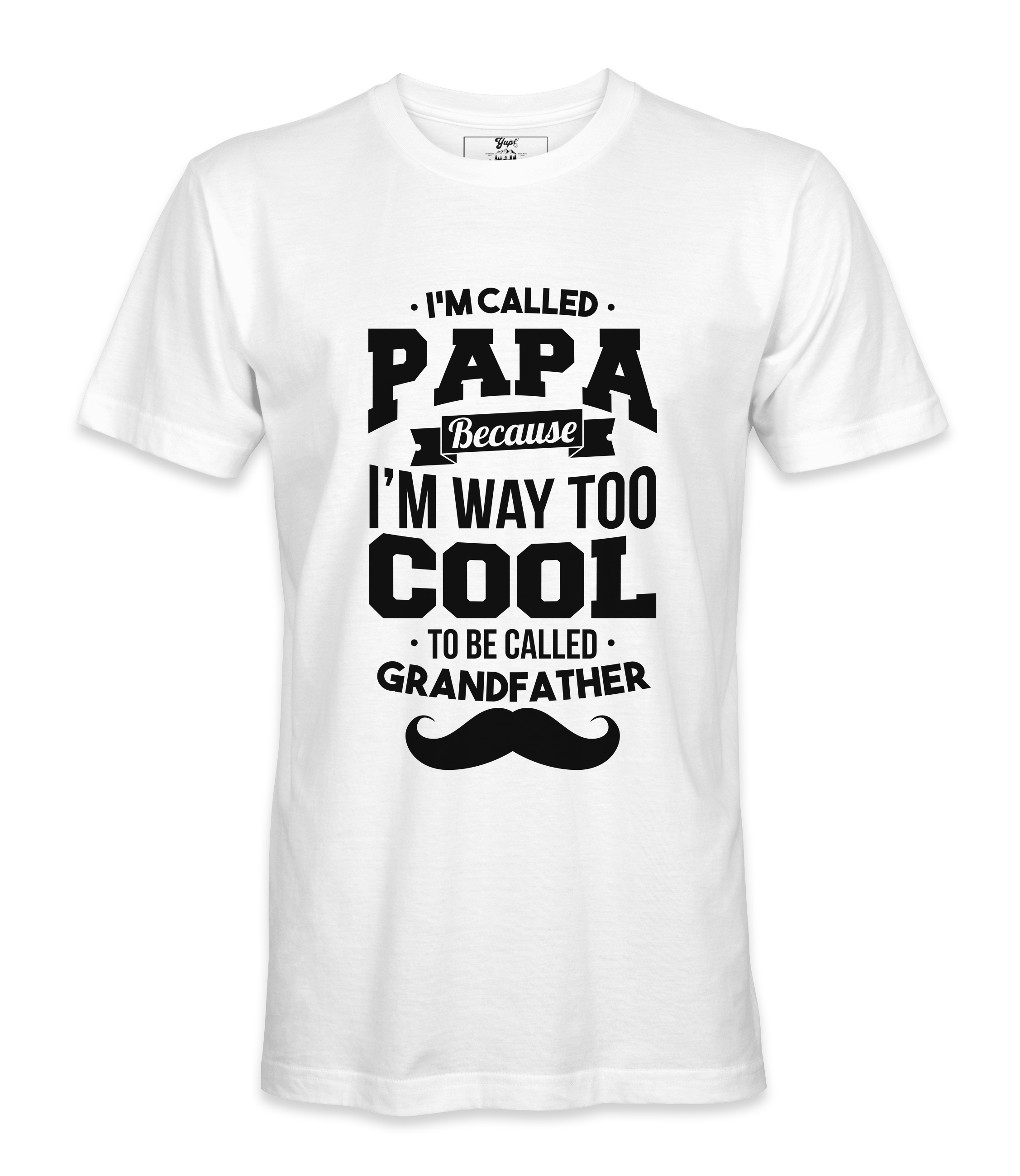 I'M Called Papa Because I'M Way Too Cool