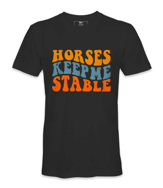 Horses Keep Me Stable - T-shirt