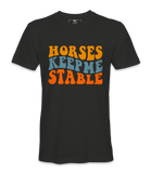 Horses Keep Me Stable - T-shirt