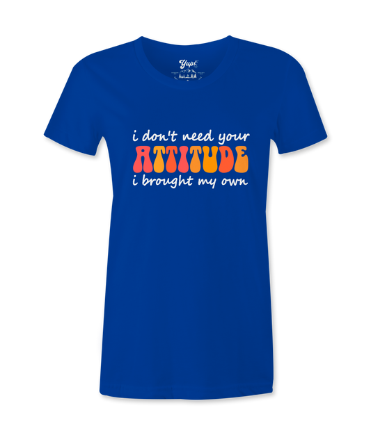 I Don't Need Your Attitude - T-shirt