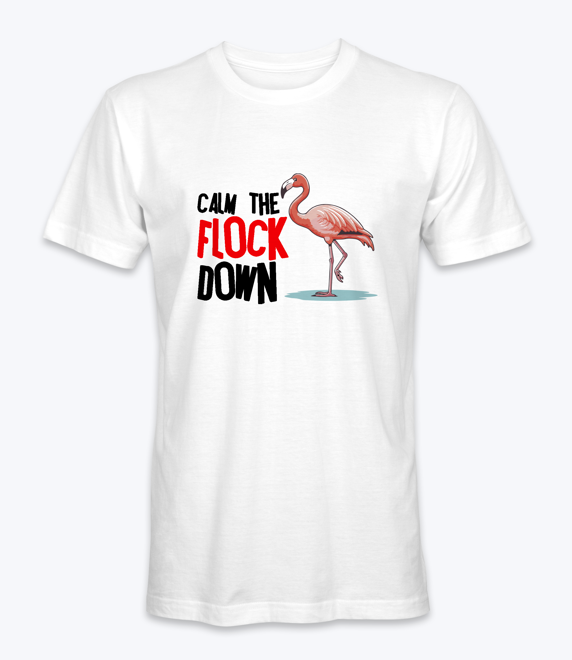 Calm The Flock Down - T-shirt