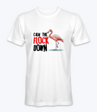 Calm The Flock Down - T-shirt