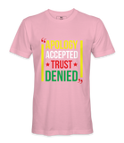 Apology Accepted Trust Denied  T-Shirt