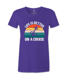 Life Is Better On A Cruise - T-shirt