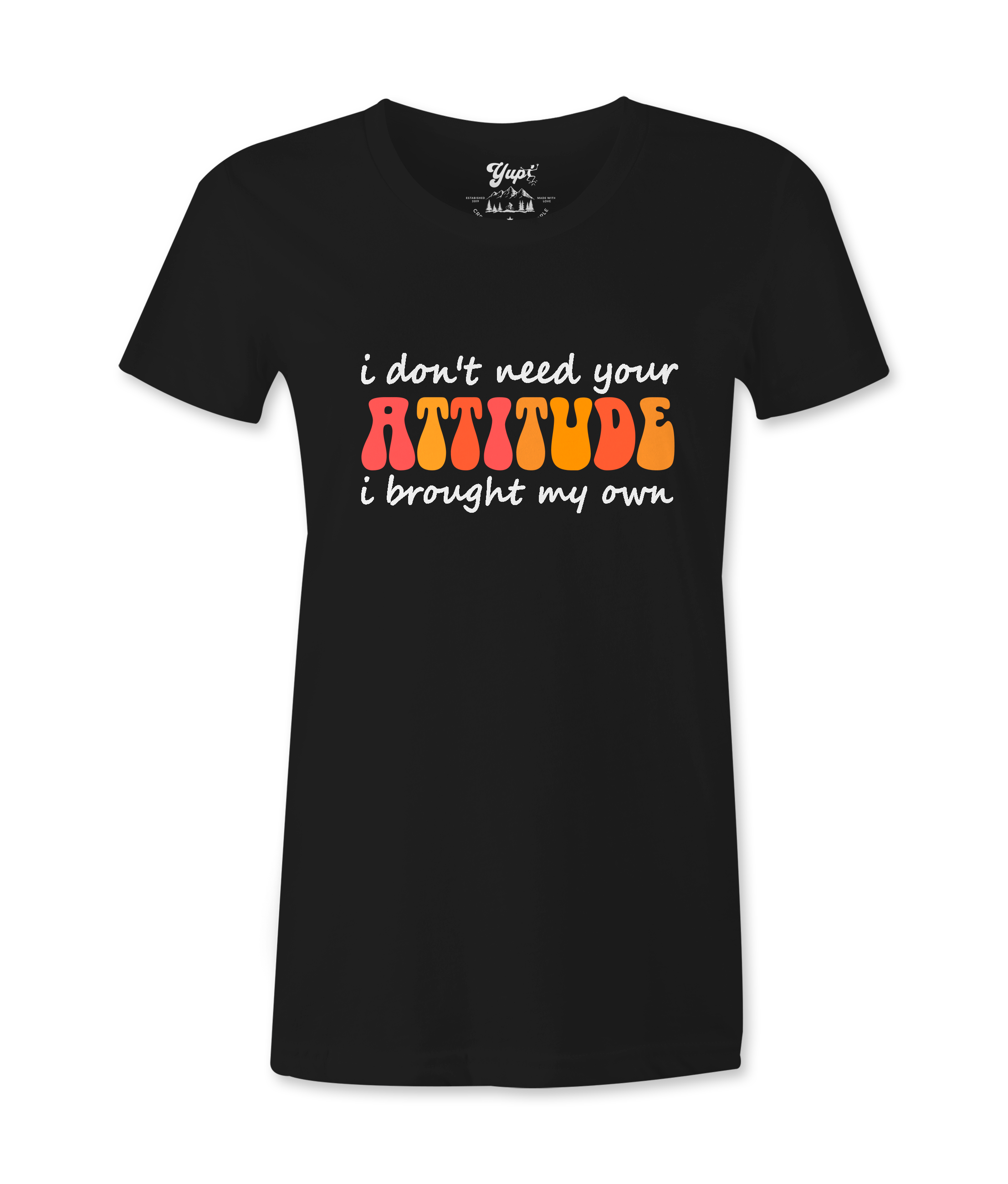 I Don't Need Your Attitude - T-shirt