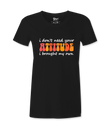 I Don't Need Your Attitude - T-shirt