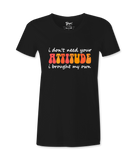 I Don't Need Your Attitude - T-shirt