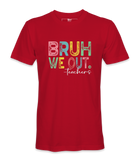 Bruh We Out - T-shirt