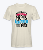 When God Made Moms He Gave Me The Best - T-Shirt