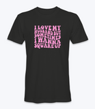 I Love My Husband But Sometimes I Want To Square Up T-Shirt