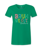 Bruh We Out - T-shirt