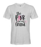 The Pink Is For My Friend - T-shirt