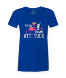 It's All In The Attitude - T-shirt