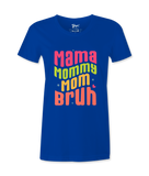 Mama, Mommy, Mom, Bruh -T-shirt