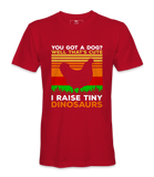 You Got A Dog? Well That's Cute - T-Shirt