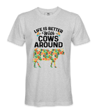 Life Is Better With Cows - T-Shirt